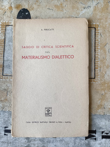 Saggio di critica scientifica sul materialismo dialettico | A. Perucatti