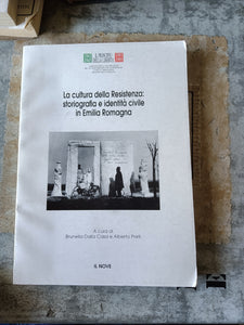 La cultura della Resistenza: storiografia e identità civile in Emilia Romagna | Brunella Dalla Casa; Alberto Preti, a cura di