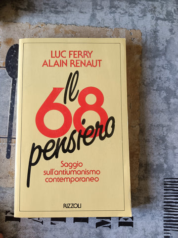 Il 68 pensiero. Saggio sull’antiumanismo contemporaneo | Luc Ferry; Alain Renaut - Rizzoli