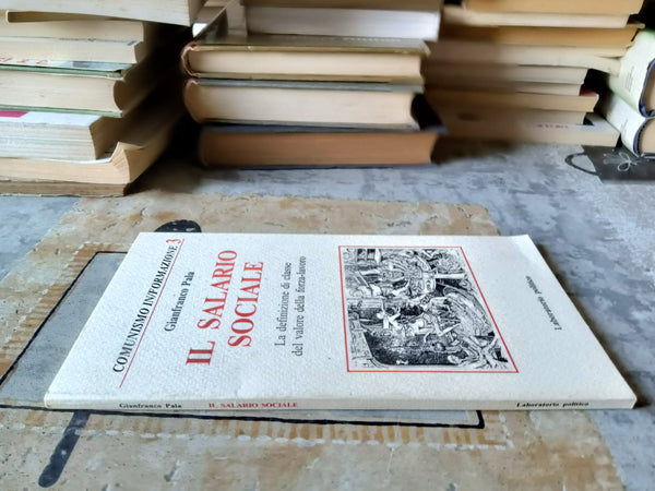 Il salario sociale. La definizione di classe del valore della forza-lavoro | Pala Gianfranco