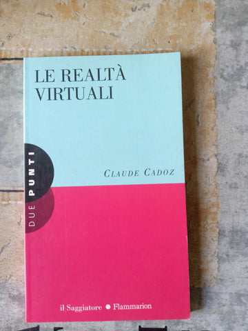 Le realtà virtuali | Claude Cadoz