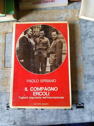 Il compagno Ercoli. Togliatti segretario dell’Internazionale | Paolo Spriano