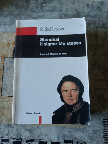 Stendhal. Il signor Me stesso | Michel Crouzet