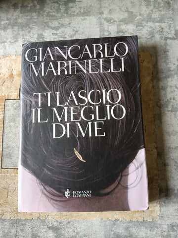 Ti lascio il meglio di me | Giancarlo Marinelli - Bompiani
