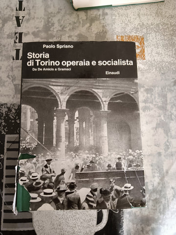 Storia di Torino operaia e socialista. Da De Amicis a Gramsci | Paolo Spriano - Einaudi