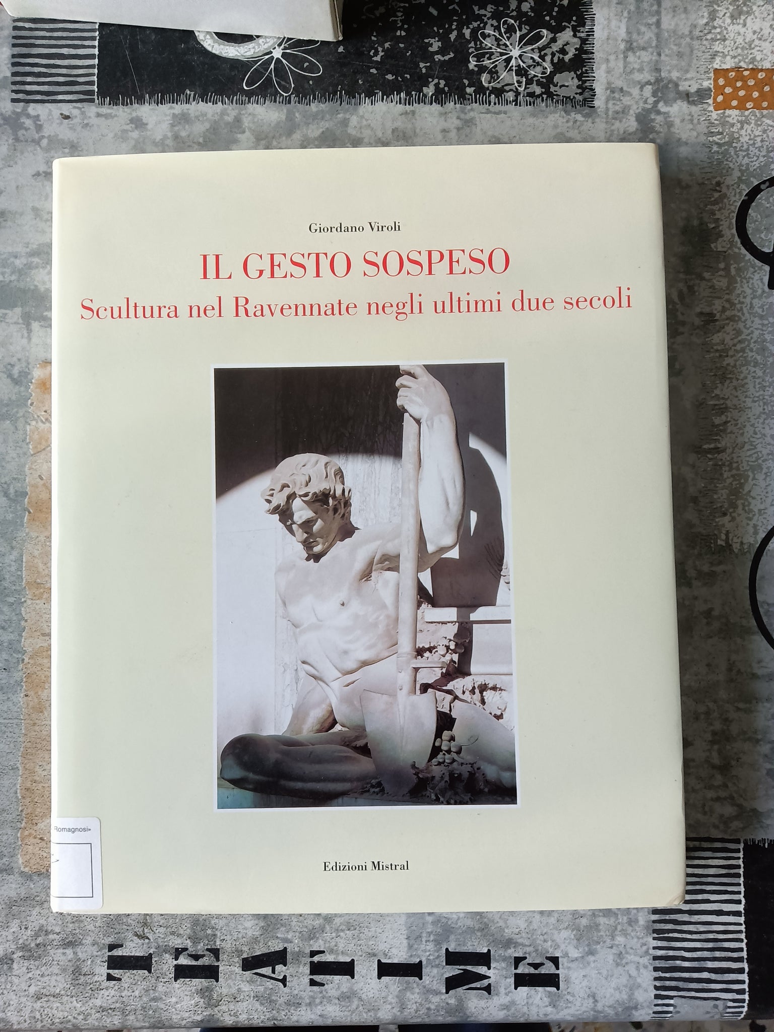 Il gesto sospeso. Scultura nel ravennate negli ultimi due secoli | Giordano Viroli