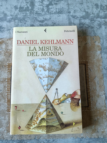 La misura del mondo | Daniel Kehlmann - Feltrinelli