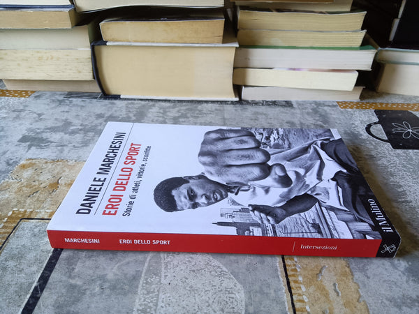 Eroi dello sport. Storie di atleti, vittorie, sconfitte | Daniele Marchesini - Mulino