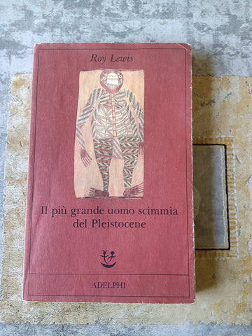 Il più grande uomo scimmia del Pleistocene | Roy Lewis - Adelphi