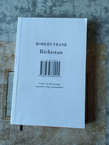 Richistan. Come i ricchi sfondati spendono i loro fantastilioni | Robert Frank