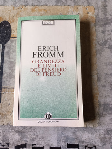 Grandezza e limiti del pensiero di Freud | Erich Fromm - Mondadori