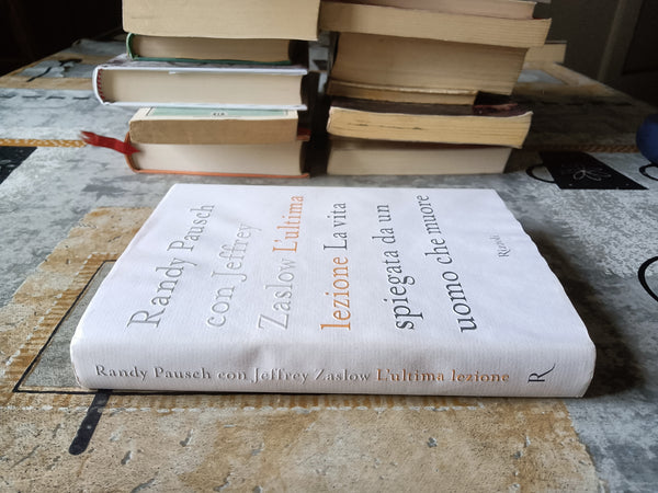 L’ultima lezione. La vita spiegata da un uomo che muore | Randy Pausch, Jeffrey Zaslow - Rizzoli