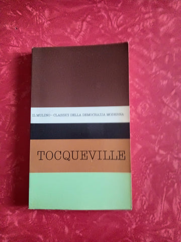 Antologia degli scritti politici di Alexis de Tocqueville | Vittorio de Caprariis - Mulino