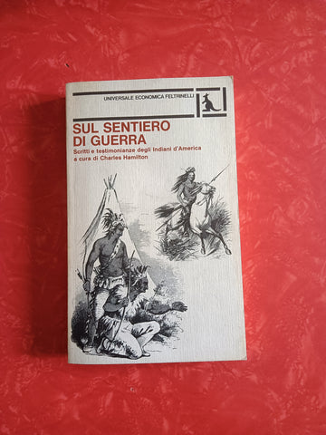 Sul sentiero di guerra. Scritti e testimonianze degli Indiani d’America | Charles Hamilton - Feltrinelli