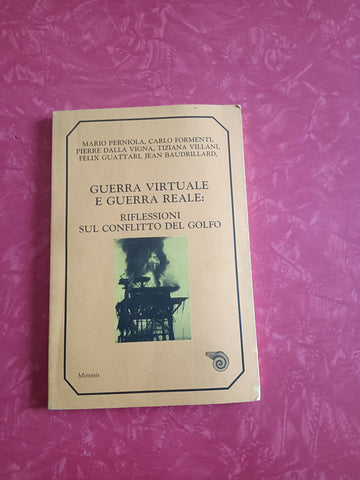 Guerra virtuale e guerra reale. Riflessioni sul conflitto del golfo | Aa.Vv