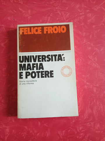Università: Mafia e potere. Storia incredibile di una riforma | Felice Felice