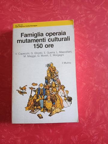 Famiglia operaia mutamenti culturali 150 ore | V. Capecchi; Aa.Vv - Mulino
