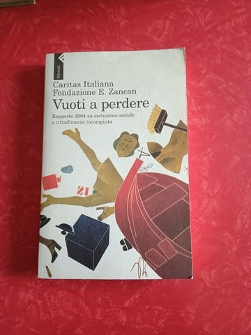 Vuoti a perdere. Rapporto 2004 su esclusione sociale e cittadinanza incompiuta | Caritas italiana. Fondazione E. Zancan - Feltrinelli