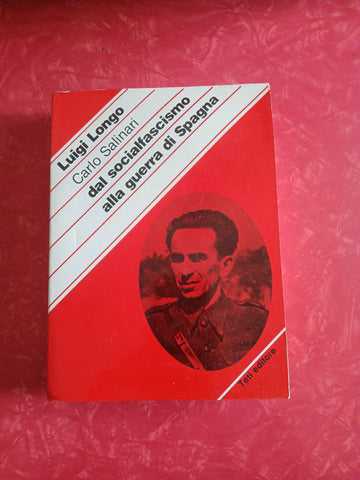 Carlo Salinari dal socialfascismo alla guerra di Spagna | Luigi Longo