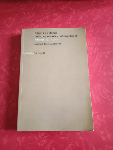 Libertà e autorità nelle democrazie contemporanee | Nicola Antonetti, a cura di
