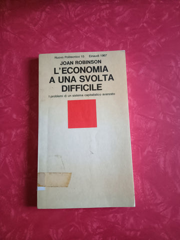 L’economia a una svolta difficile. I problemi di un sistema capitalistico avanzato | Robinson Joan - Einaudi