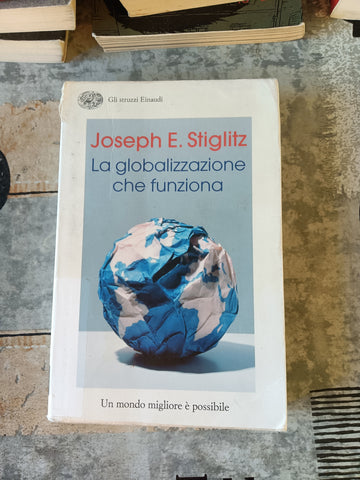 La globalizzazione che funziona | Joseph E. Stiglitz - Einaudi