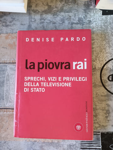 La piovra Rai sprechi, vizi e privilegi della televisione di Stato | Denise Pardo - Bompiani