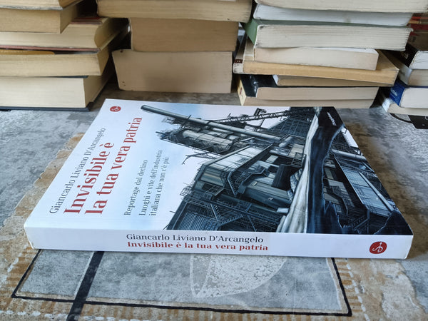 Invisibile è la tua vera patria | Giancarlo Liviano D’Arcangelo