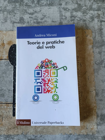 Teorie e pratiche del web | Andrea Miconi - Il Mulino