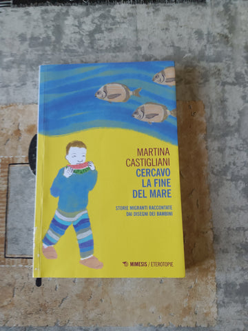 Cercavo la fine del mare | Martina Castigliani - Mimesis
