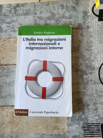 L’italia tra migrazioni internazionali e migrazioni interne | Enrico Pugliese - Il Mulino