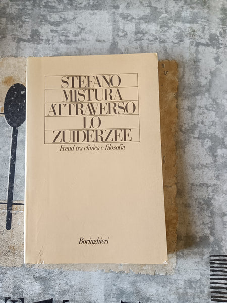 Attraverso lo Zuiderzee. Freud tra clinica e filosofia | Stefano Mistura - Boringhieri