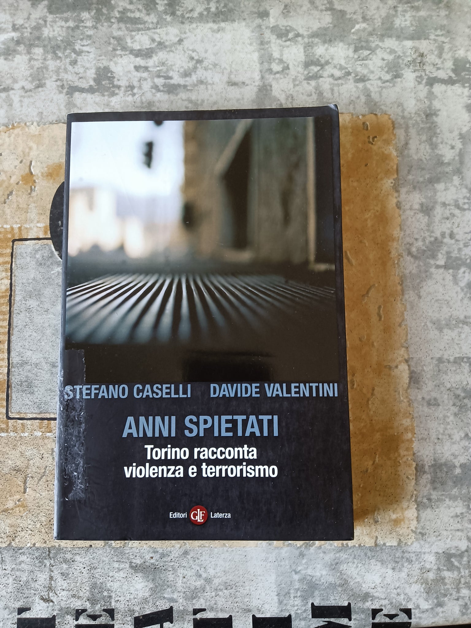 Anni spietati. Torino racconta violenza e terrorismo | Stefano Caselli; Davide Valentini - Laterza