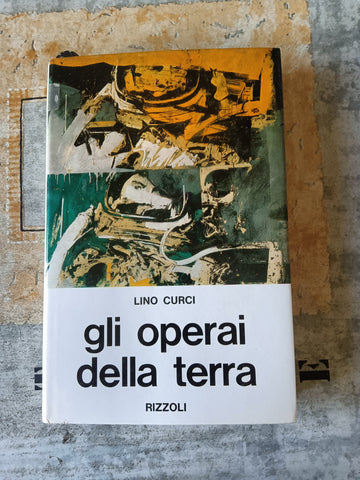 Gli operai della terra | Lino Curci - Rizzoli