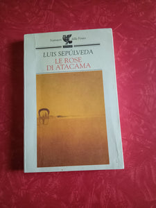 Le rose di Atacama | Luis Sepúlveda - Guanda