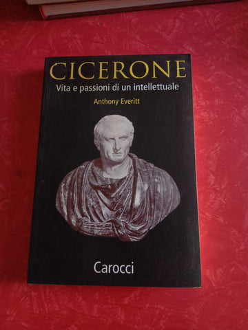 Cicerone. Vita e passioni di un intellettuale | Anthony Everitt