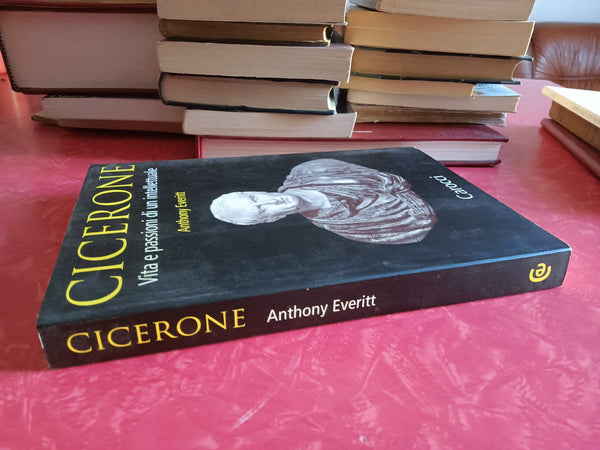 Cicerone. Vita e passioni di un intellettuale | Anthony Everitt