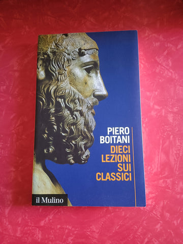 Dieci lezioni sui classici | Piero Boitani - Il Mulino