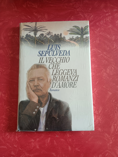 Il vecchio che leggeva romanzi d’amore | Luis Sepúlveda