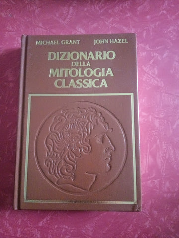 Dizionario della mitologia classica | Michael Grant John Hazel