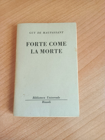 Forte come la morte | Guy de Maupassant - Rizzoli