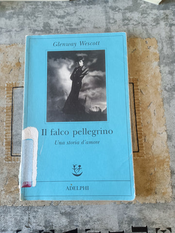 Il falco pellegrino. Una storia d’amore | Glenway Wescott - Adelphi