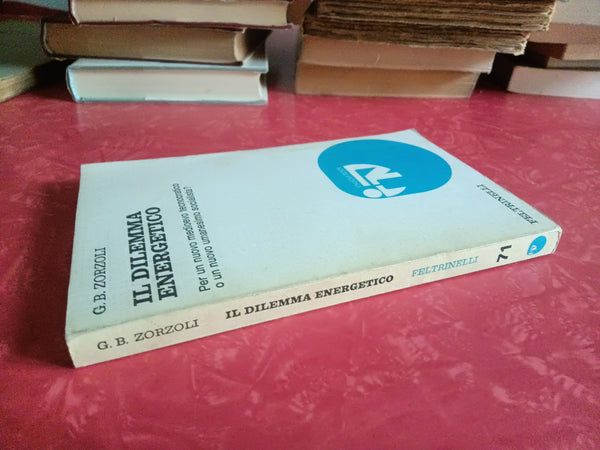 Il dilemma energetico. Per un nuovo medioevo tecnocratico | G. B. Zorzoli - Feltrinelli