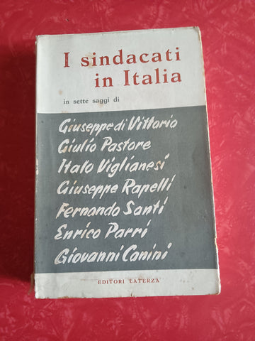 I sindacati in Italia. Saggi di G.Di Vittorio, G.Pastore, I.Viglianesei, G.Rapelli, F.Santi, E.Parri, G.Canini | Aa.Vv - Laterza