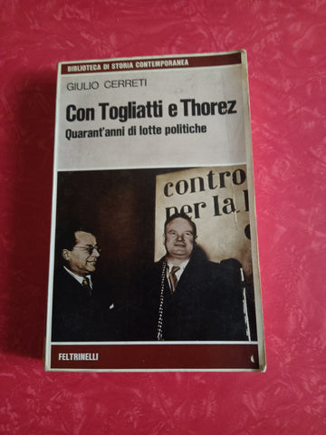 Con Togliatti e Thorez: quarant’anni di lotte politiche | Giulio Cerreti - Feltrinelli