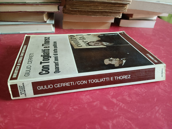 Con Togliatti e Thorez: quarant’anni di lotte politiche | Giulio Cerreti - Feltrinelli