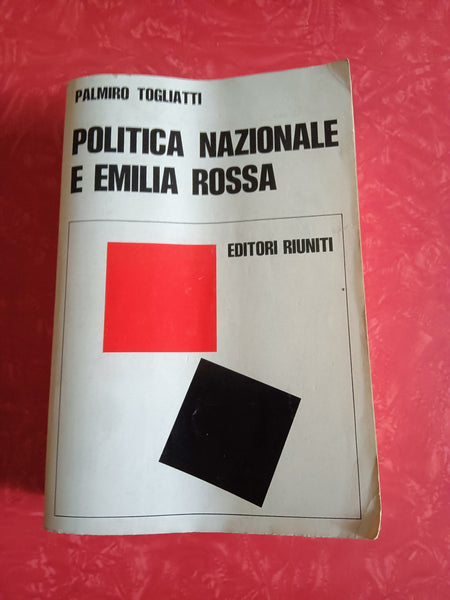 Politica nazionale e Emilia rossa | Palmiro Togliatti - Editori Riuniti