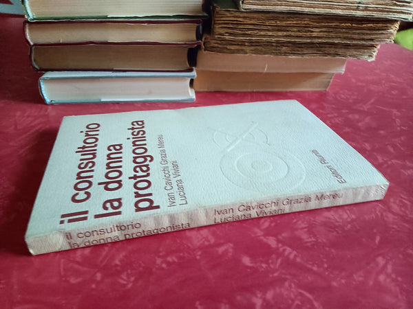 Il consultorio e la donna protagonista | Ivan Cavicchi; Grazia Mereu; Luciana Viviani - Editori Riuniti