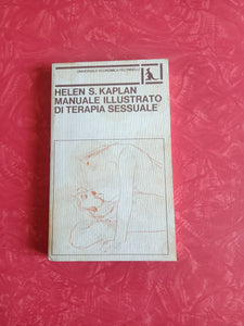 Manuale illustrato di terapia sessuale. Con 39 illustrazioni di David Passalacqua | Helen S. Kaplan - Feltrinelli