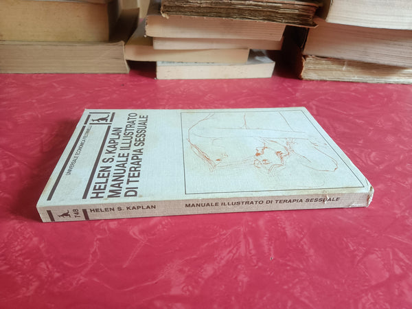 Manuale illustrato di terapia sessuale. Con 39 illustrazioni di David Passalacqua | Helen S. Kaplan - Feltrinelli